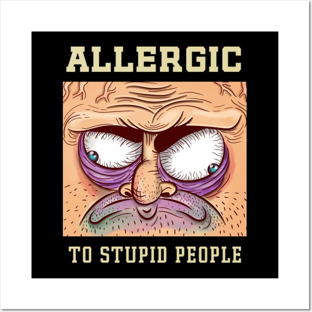 Allergic to stupid people Wall Art by Naumovski